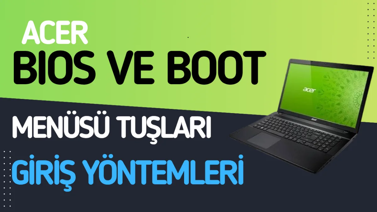 Acer BIOS ve Boot Tuşu Hangisi ? Tüm Modeller