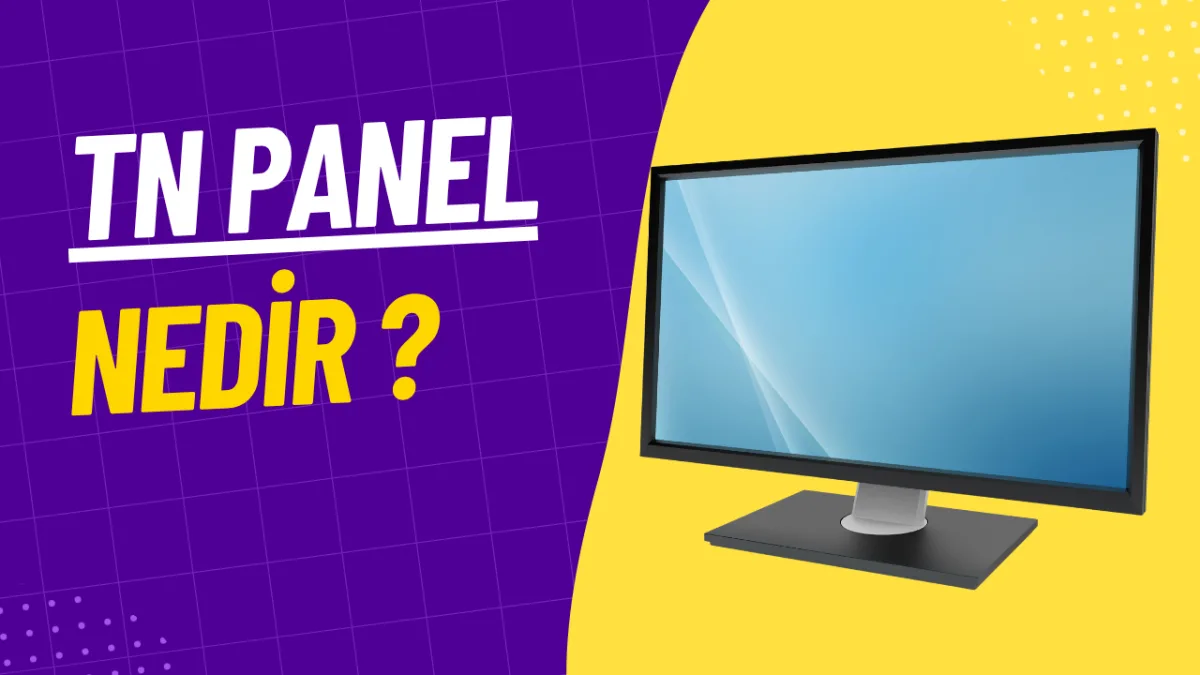 TN Panel Nedir? Özellikleri, Avantajları - Alınır Mı?