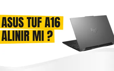 Asus Tuf A16 Alınır Mı ? - Almadan Önce Mutlaka Oku
