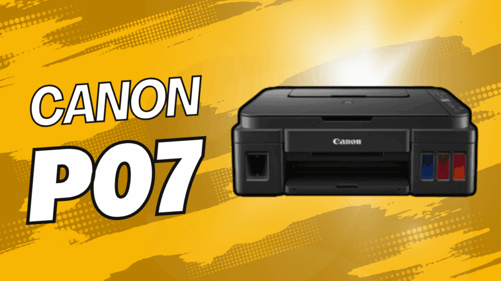 Canon G3411, 3410, 2410, 2411 P07 Hatası – 800 Lira Tasarruf Edin 💰 canon p07 error 1024x576