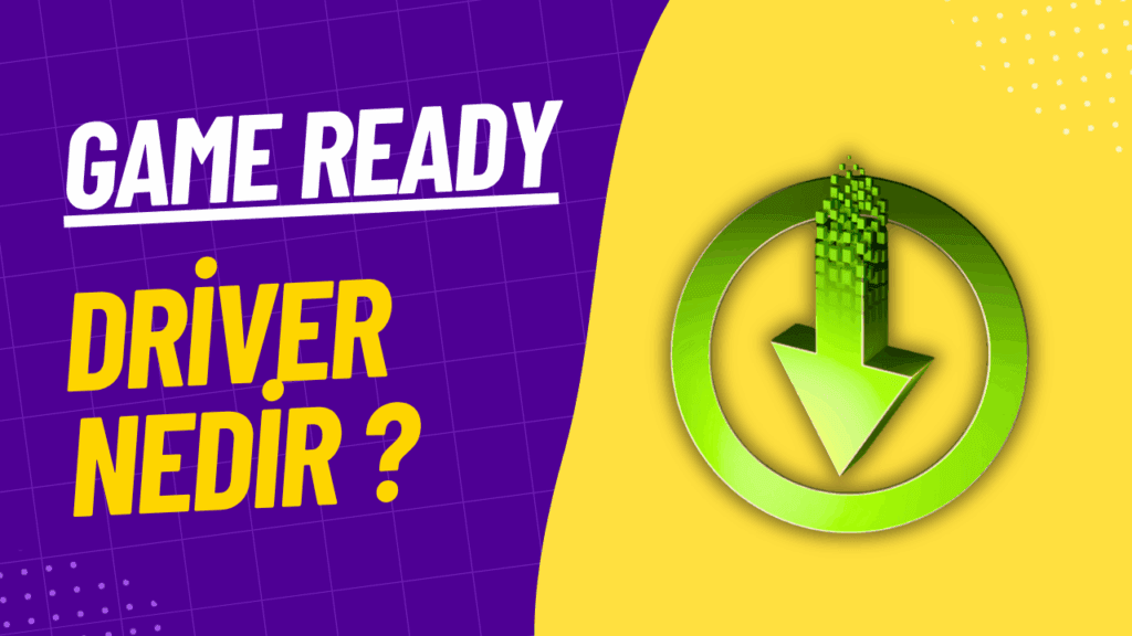 Nvidia Game Ready ve Studio Sürücüsü Nedir ? Hangisini Kurmalıyım ? Game Ready Driver Nedir 1024x576