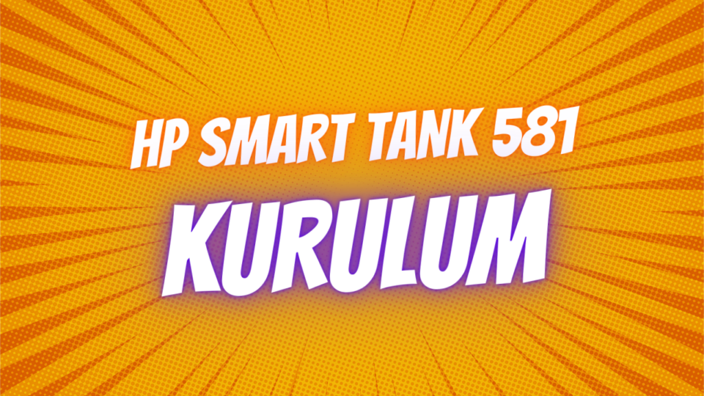 Hp Smart Tank 581 Alınır Mı ? Almadan Önce Oku Hp Smart Tank 581 kurulum 1024x576